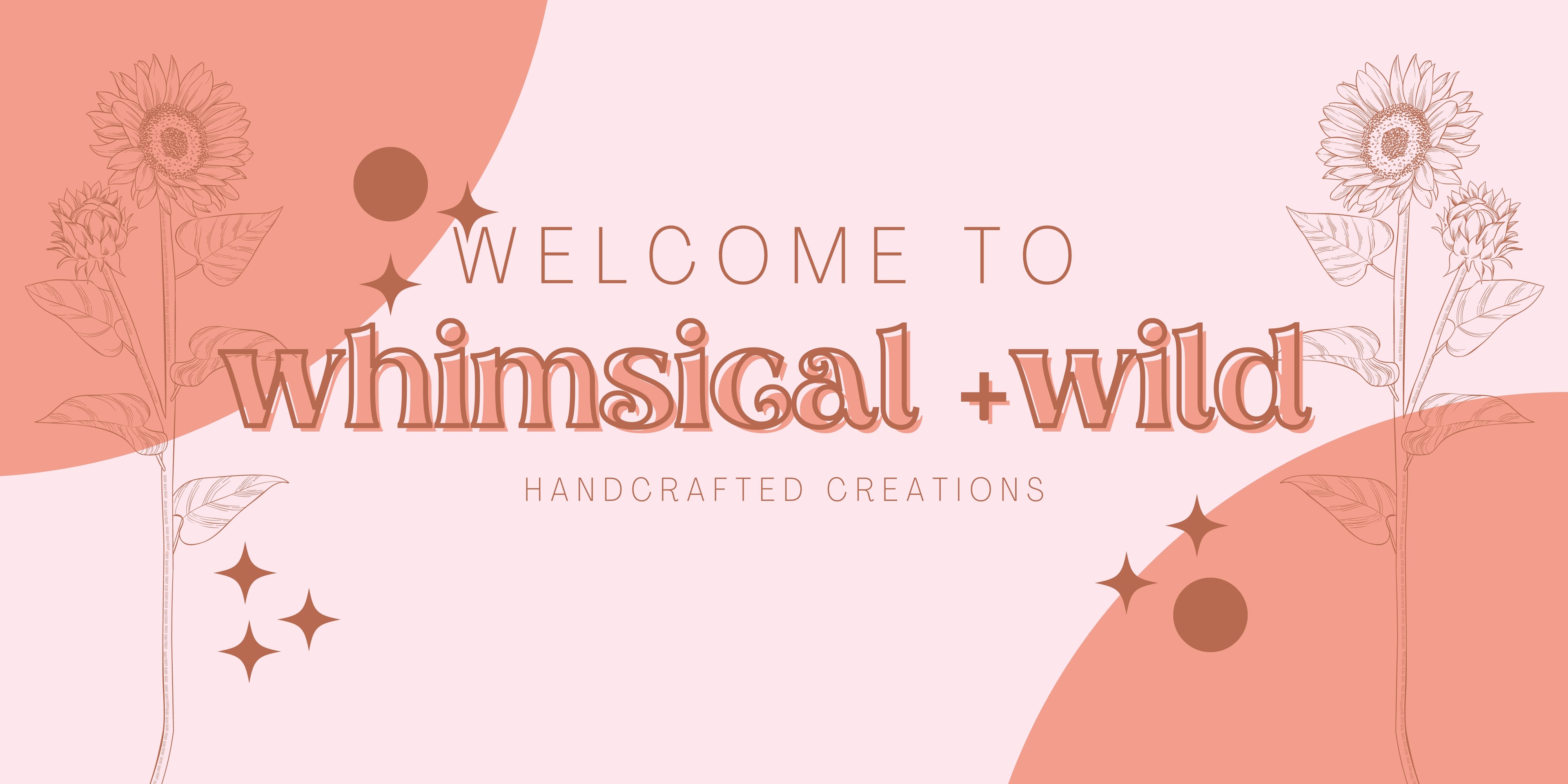 Graphic that says "Welcome to Whimsical and Wild; Handcrafted Creations" with sunflowers on both sides of the image